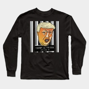 Trump For Prison Lock Him Up Long Sleeve T-Shirt